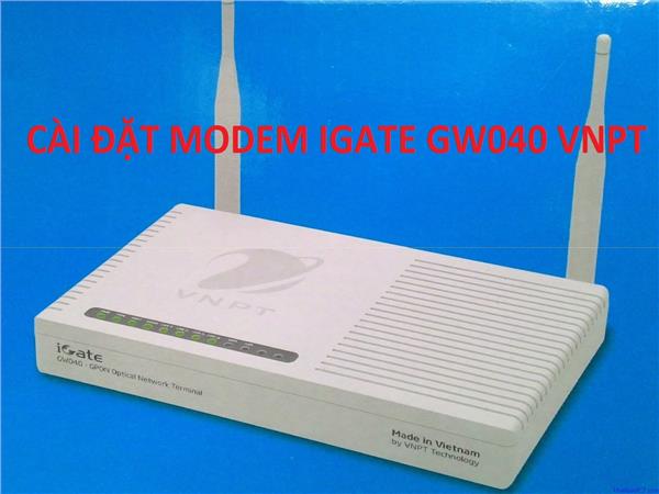 Hướng dẫn mở port cho camera trên Modem Gpon IGate GW040 của VNPT